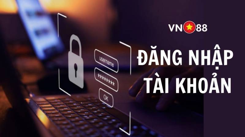 Hướng Dẫn Đăng Nhập VN88 – Truy Cập An Toàn & Xử Lý Lỗi Đăng Nhập 2 Điều kiện & yêu cầu khi đăng nhập VN88