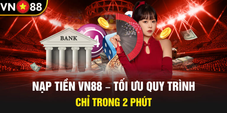Hướng Dẫn Nạp Tiền VN88 – Chi Tiết & An Toàn Nhất 2025